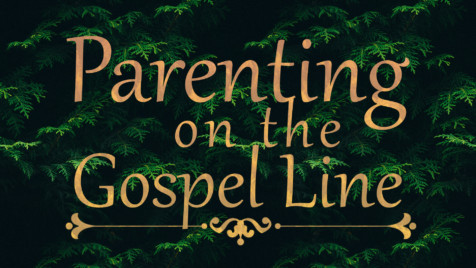 Parenting on the Gospel Line