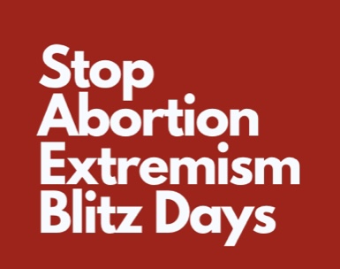 Stop Abortion Extremism Blitz Days